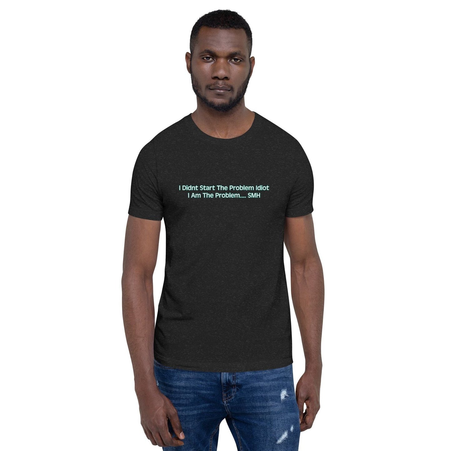 I AM THE PROBLEM - Custom T-Shirt - MTR210